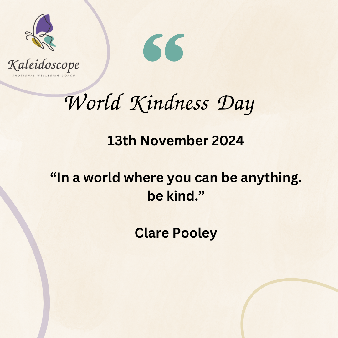 Kaleidoscope Quote template with the words World Kindness day 13th November 2024 "In a world where you can be anything, be kind." Clare Pooley